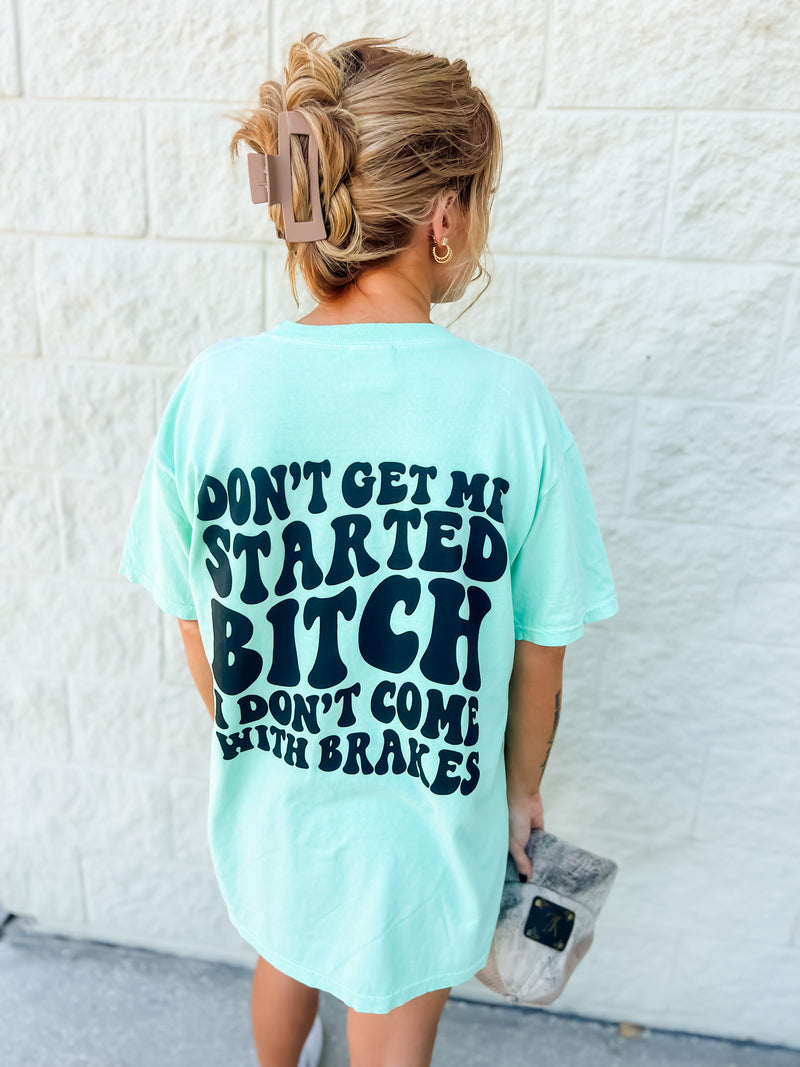 Don't Get Me Started Graphic Tee