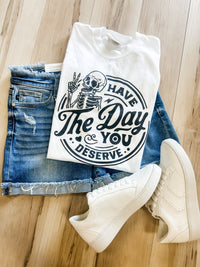 Day You Deserve Graphic Tee