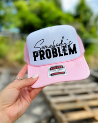 Custom Color Somebody's Problem Trucker Hat