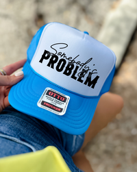Custom Color Somebody's Problem Trucker Hat