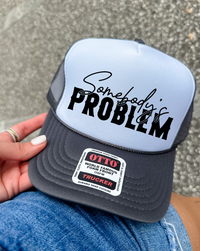 Custom Color Somebody's Problem Trucker Hat