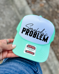 Custom Color Somebody's Problem Trucker Hat