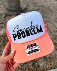 Custom Color Somebody's Problem Trucker Hat