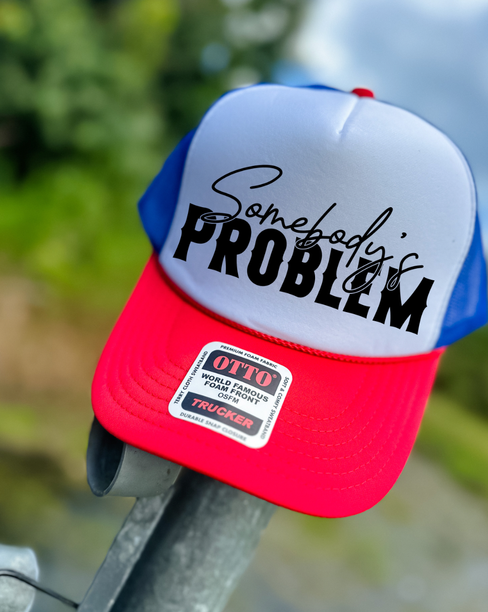 Custom Color Somebody's Problem Trucker Hat