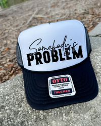 Custom Color Somebody's Problem Trucker Hat