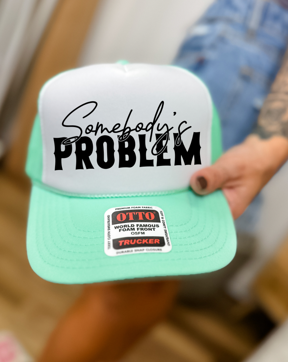 Custom Color Somebody's Problem Trucker Hat