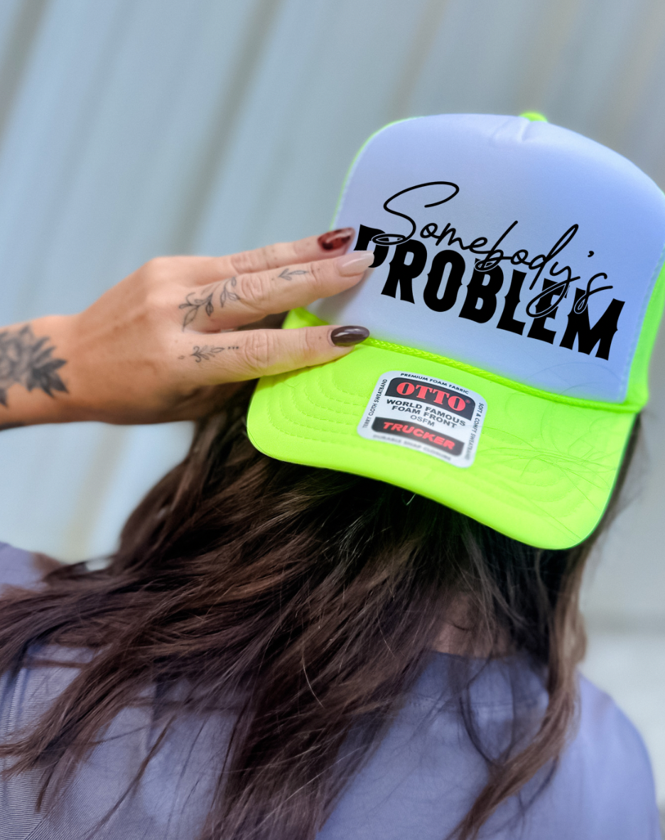 Custom Color Somebody's Problem Trucker Hat