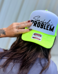 Custom Color Somebody's Problem Trucker Hat